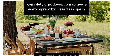 Komplety ogrodowe: co naprawdę warto sprawdzić przed zakupem