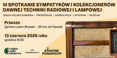 III Spotkanie Sympatyków  Dawnej Techniki Radiowej  i Lampowej już jutro