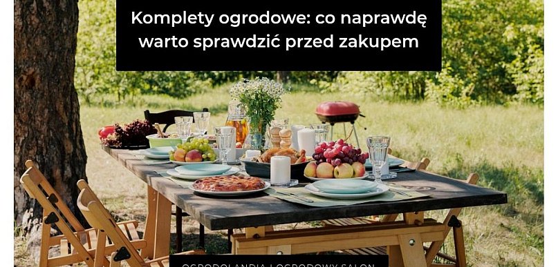 Komplety ogrodowe: co naprawdę warto sprawdzić przed zakupem