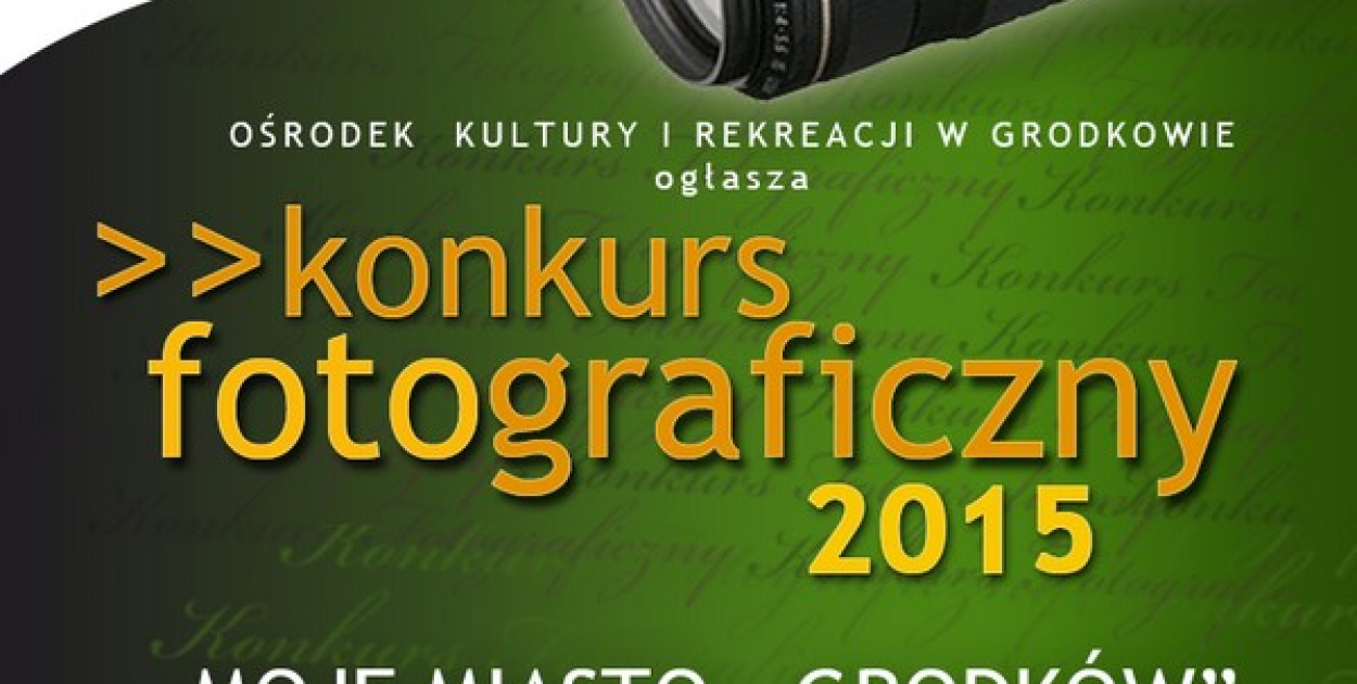  KONKURS FOTOGRAFICZNY 2015 "Moje miasto Grodków ARCHITEKTURA - LUDZIE -…